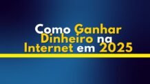 Como Ganhar Dinheiro na Internet em 2025: 10 Métodos Comprovados