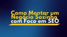 Como Montar um Negócio Sozinho com Foco em SEO