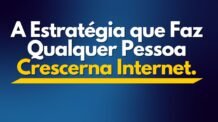 A Estratégia que Faz Qualquer Pessoa Crescer na Internet.